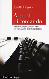 Ai posti di comando. Individui, organizzazione e reti nel capitalismo finanziario italiano