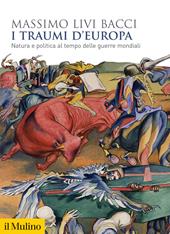 I traumi d'Europa. Natura e politica al tempo delle guerre mondiali