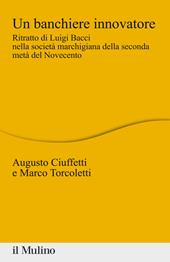 Un banchiere innovatore. Ritratto di Luigi Bacci nella società marchigiana della seconda metà del Novecento