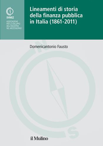 Lineamenti di storia della finanza pubblica in Italia (1861-2011) - Domenicantonio Fausto - Libro Il Mulino 2023, Pubblicazioni SVIMEZ | Libraccio.it