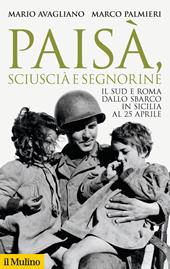 Paisà, sciuscià e segnorine. Il Sud e Roma dallo sbarco in Sicilia al 25 aprile