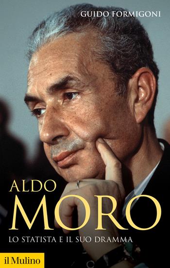 Aldo Moro. Lo statista e il suo dramma - Guido Formigoni - Libro Il Mulino 2023, Storica paperbacks | Libraccio.it