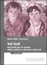 Sul Sud. Materiali per lo studio della cultura e dei beni culturali - Mario A. Toscano - Libro Jaca Book 2004, I petrangoli | Libraccio.it