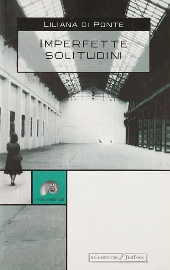 Imperfette solitudini - Liliana Di Ponte - Libro Jaca Book 2005, I vagabondi | Libraccio.it