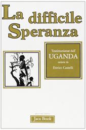 La difficile speranza. Testimonianze dall'Uganda