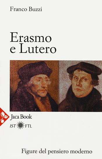 Erasmo e Lutero. La porta della modernità - Franco Buzzi - Libro Jaca Book 2014, Figure del pensiero moderno | Libraccio.it