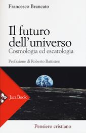 Il futuro dell'universo. Cosmologia ed escatologia