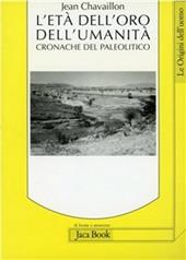 L' età dell'oro dell'umanità. Cronache del paleolitico