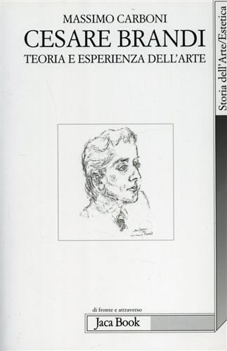 Cesare Brandi. Teoria e esperienza dell'arte - Massimo Carboni - Libro Jaca Book 2004, Di fronte e attraverso. Storia dell'arte | Libraccio.it