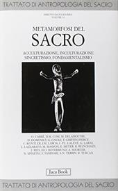 Trattato di antropologia del sacro. Vol. 10: Metamorfosi del sacro. Acculturazione, inculturazione, sincretismo, fondamentalismo.