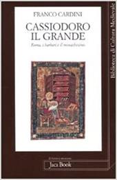 Cassiodoro il Grande. Roma, i barbari e il monachesimo