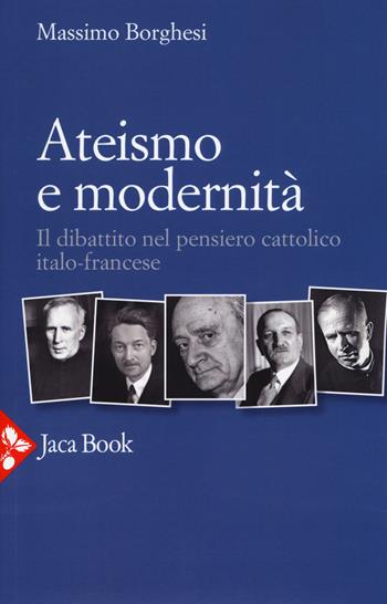 Ateismo e modernità. Il dibattito nel pensiero cattolico italo-francese - Massimo Borghesi - Libro Jaca Book 2019, Filosofia | Libraccio.it