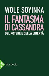 Il fantasma di Cassandra. Del potere e della libertà