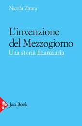 L' invenzione del Mezzogiorno. Una storia finanziaria