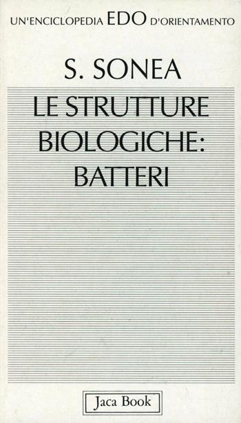 Le strutture biologiche: batteri - Sorin Sonea - Libro Jaca Book 1993, Edo. Un'enciclopedia di Orientamento | Libraccio.it