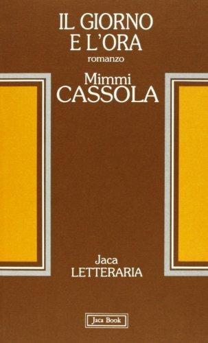Il giorno e l'ora - Mimmi Cassola - Libro Jaca Book 1994, Jaca letteraria | Libraccio.it