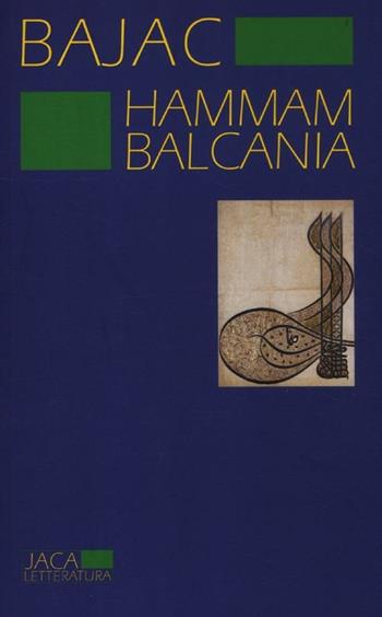 Hammam Balcania - Vladimir Bajac - Libro Jaca Book 2012, Jaca Letteratura | Libraccio.it
