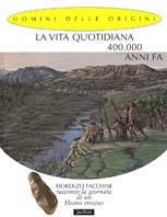 La vita quotidiana 400.000 anni fa. Fiorenzo Facchini racconta la giornata di un homo erectus