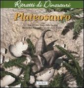 Plateosauro. Ritratti di dinosauri. Ediz. illustrata