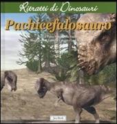 Pachicefalosauro. Ritratti di dinosauri. Ediz. illustrata