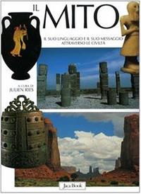 Il mito. Il suo linguaggio e il suo messaggio attraverso le civiltà  - Libro Jaca Book 2005 | Libraccio.it