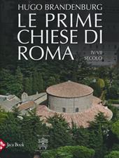 Le prime chiese di Roma. IV-VII secolo. Ediz. illustrata