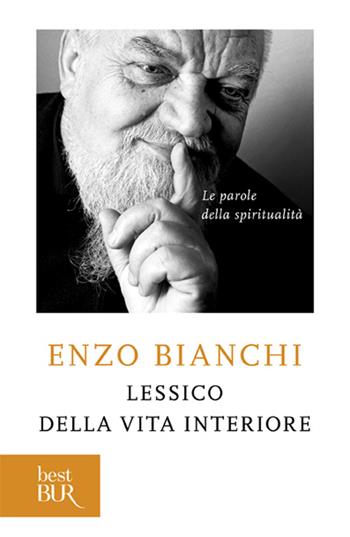 Lessico della vita interiore. Le parole della spiritualità - Enzo Bianchi - Libro Rizzoli 2004, BUR Saggi | Libraccio.it