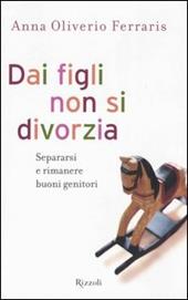 Dai figli non si divorzia. Separarsi e rimanere buoni genitori