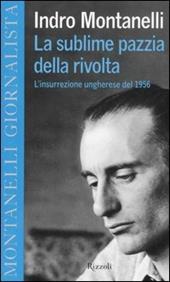 La sublime pazzia della rivolta. L'insurrezione ungherese del 1956