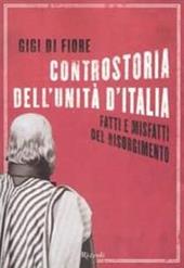 Controstoria dell'Unità d'Italia. Fatti e misfatti del Risorgimento