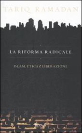 La riforma radicale. Islam, etica e liberazione