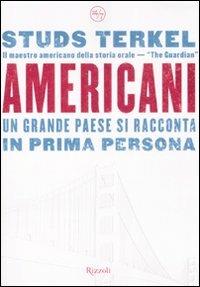 Americani. Un grande paese si racconta in prima persona - Studs Terkel - Libro Rizzoli 2008, 24/7 | Libraccio.it