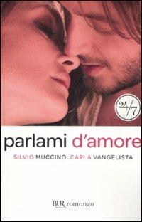 Parlami d'amore - Silvio Muccino, Carla Vangelista - Libro Rizzoli 2009, BUR 24/7 | Libraccio.it