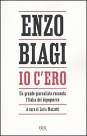 Io c'ero. Un grande giornalista racconta l'Italia del dopoguerra