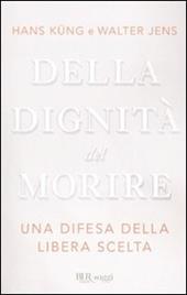 Della dignità del morire. Una difesa della libera scelta