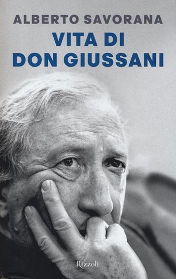 Vita di don Giussani - Alberto Savorana - Libro Rizzoli 2013, Saggi italiani | Libraccio.it