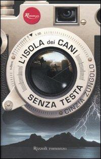 L'isola dei cani senza testa - Cinzia Zungolo - Libro Rizzoli 2011 | Libraccio.it