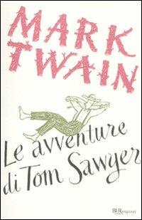 Le avventure di Tom Sawyer. Ediz. integrale - Mark Twain - Libro Rizzoli 2011, Bur ragazzi | Libraccio.it