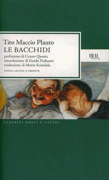 Le Bacchidi. Testo latino a fronte - T. Maccio Plauto - Libro Rizzoli 2011, BUR Classici greci e latini | Libraccio.it