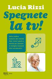 Spegnete la TV! Con il metodo «Fate i bravi!», giochi e attività per tutta la famiglia. Un momento di sana e corretta educazione (1-15 anni)