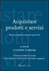 Acquistare prodotti e servizi. Processi, logiche e soluzioni gestionali