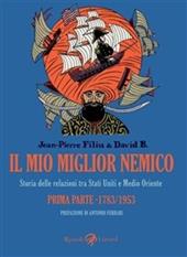 Il mio migliore nemico. Storia delle relazioni tra Stati Uniti e Medio Oriente. Prima parte 1783-1953