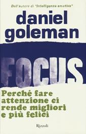 Focus. Perché fare attenzione ci rende migliori e più felici