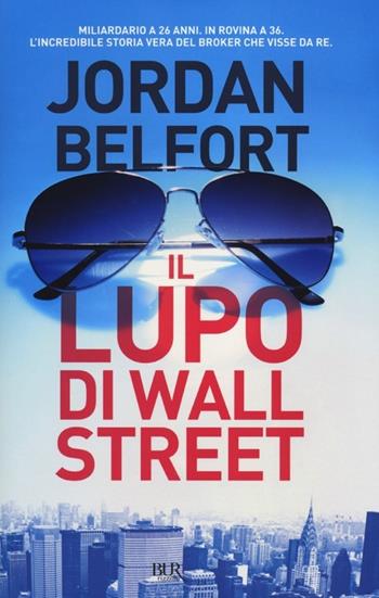 Il lupo di Wall Street - Jordan Belfort - Libro Rizzoli 2014 | Libraccio.it