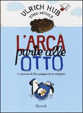 L'arca parte alle otto. L'esistenza di Dio spiegata da tre pinguini