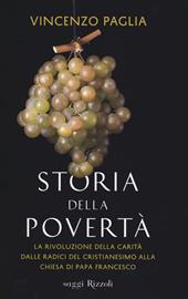 Storia della povertà. La rivoluzione della carità dalle radici del cristianesimo alla Chiesa di papa Francesco