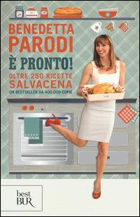 È pronto! Oltre 250 ricette salvacena - Benedetta Parodi - Libro Rizzoli 2015, BUR Best BUR | Libraccio.it
