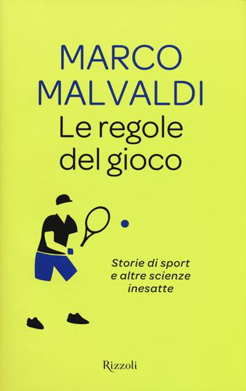 Le regole del gioco. Storie di sport e altre scienze inesatte - Marco Malvaldi - Libro Rizzoli 2015, Saggi italiani | Libraccio.it