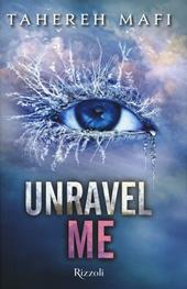 Unravel me. Shatter me