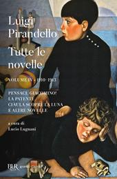 Tutte le novelle. Vol. 4: 1910-1913: Pensaci, Giacomino!, La patente, Ciàula scopre la luna e altre novelle